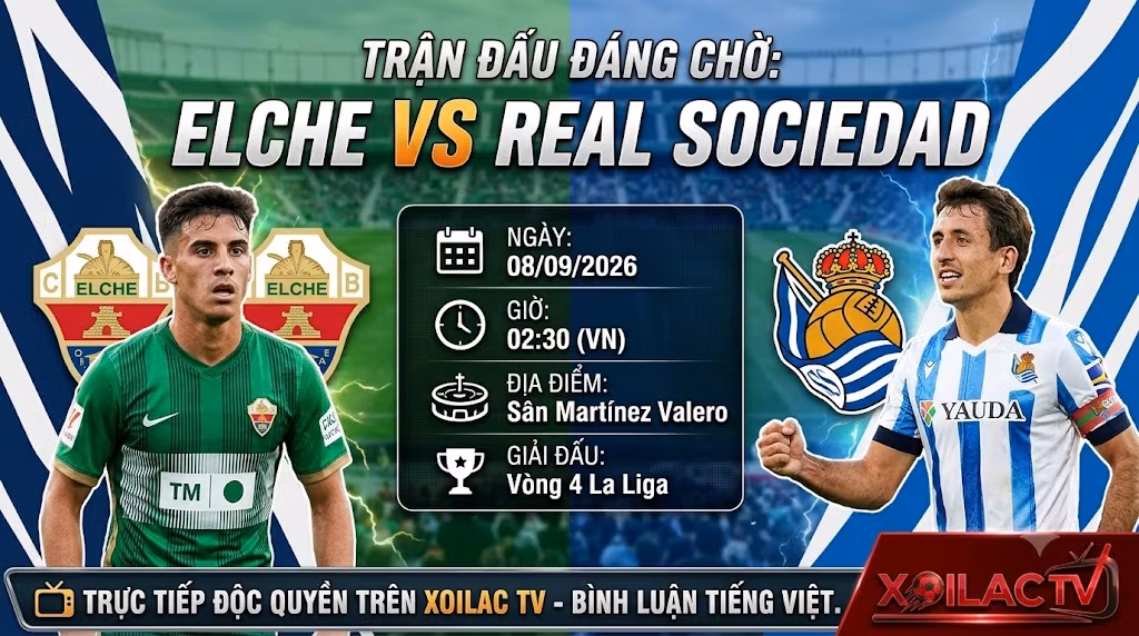 Nhận định bóng đá Elche vs Real Sociedad lúc 02h30 ngày 8/9 vòng 4 La Liga cùng chuyên gia Xoilac TV.