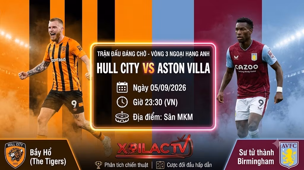 Nhận định Hull vs Aston Villa (23h30, 05/09): Cạm bẫy MKM chờ đón “kẻ cùng đường” Unai Emery