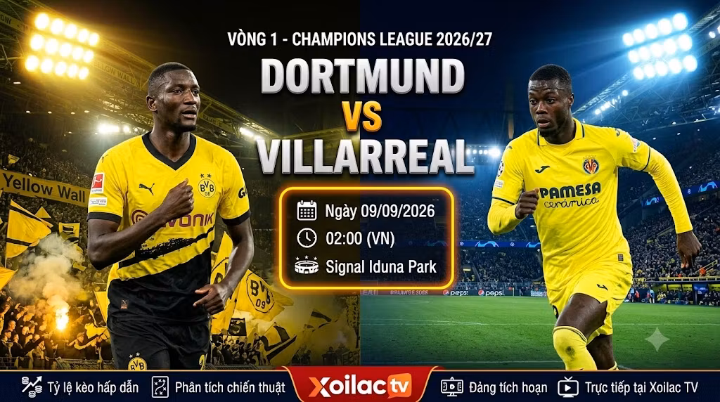 Nhận định, soi kèo Dortmund vs Villarreal (02h00, 09/09/2026) tại vòng 1 Champions League - Trực tiếp trên Xoilac TV.