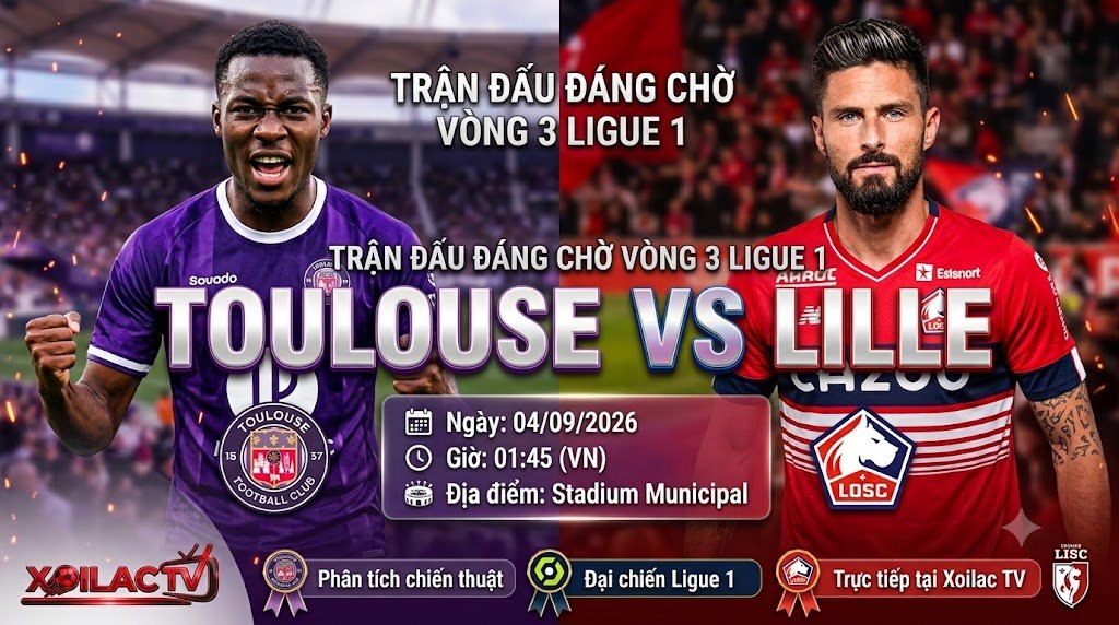 Nhận định và xem trực tiếp bóng đá trận Toulouse vs Lille vòng 3 Ligue 1 trên Xoilac TV